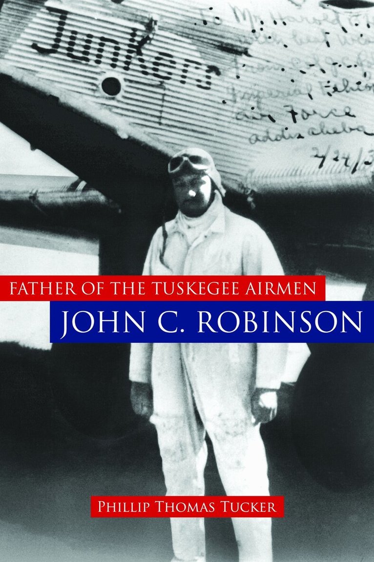 Phillip Thomas Tucker - Father of the Tuskegee Airmen, John C. Robinson, Inbunden