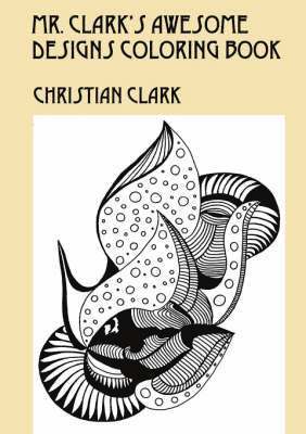 Christian Clark - Mr. Clark's Awesome Designs Coloring Book, Häftad