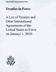 Us Department of State - Treaties in Force: A List of Treaties and Other International Agreements of the United States in Force on January 1, 2010, Häftad
