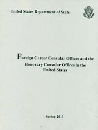 United States State Department - Foreign Career Consular Offices and the Honorary Consular Offices in the United States: Spring, Häftad