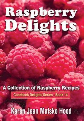 Karen Jean Matsko Hood - Raspberry Delights Cookbook, Inbunden