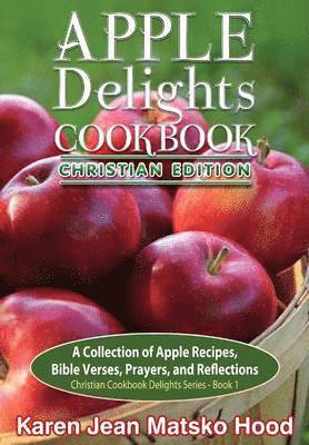 Karen Jean Matsko Hood - Apple Delights Cookbook, Christian Edition, Inbunden