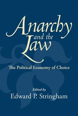 Edward P. Stringham - Anarchy and the Law: The Political Economy of Choice, Häftad