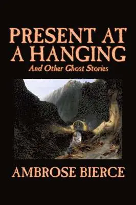 Ambrose Bierce - Present at a Hanging and Other Ghost Stories, Inbunden. Tillgänglighet: Lägg i varukorg