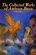 Collected Works of Ambrose Bierce, Vol. I