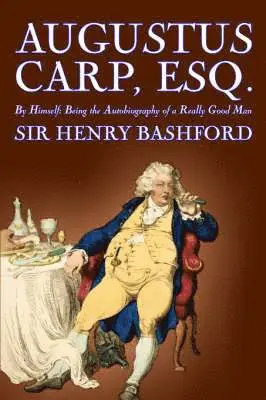 Sir Henry, Bashford - Augustus Carp, Esq., Being the Autobiography of a Really Good Man, Häftad. Tillgänglighet: Lägg i varukorg