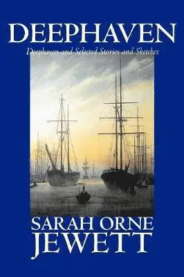 Orne Jewett, Sarah - Deephaven and Selected Stories and Sketches, Häftad. Tillgänglighet: Lägg i varukorg