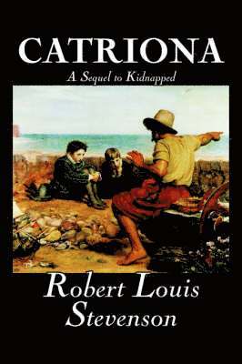 Louis Stevenson:, Robert - Catriona, A Sequel to Kidnapped, Inbunden
