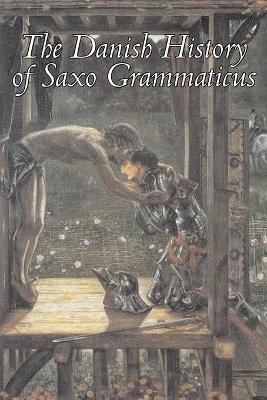 Danish History of Saxo Grammaticus by Saxo Grammaticus, Saxo Grammaticus