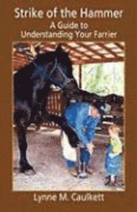 Lynne M. Caulkett - Strike of the Hammer - A Guide to Understanding Your Farrier, Häftad. Tillgänglighet: Lägg i varukorg