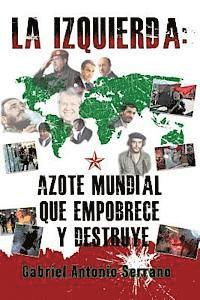 Gabriel Antonio Serrano, Manuel Aleman - La izquierda: Azote mundial que empobrece y destruye, Häftad