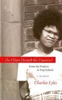 Charlise Lyles - Do I Dare Disturb the Universe?: From the Projects to Prep School: A Memoir, Häftad