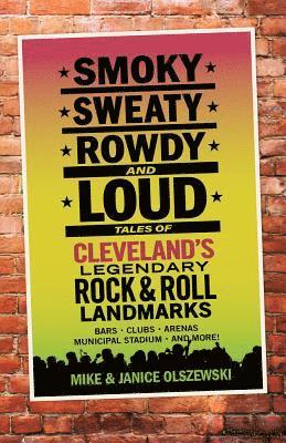 Mike Olszewski, Janice Olszewski - Smoky, Sweaty, Rowdy, and Loud: Tales of Cleveland's Legendary Rock & Roll Landmarks, Häftad