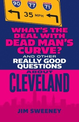 Jim Sweeney - What's the Deal with Dead Man's Curve?: And Other Really Good Questions about Cleveland, Häftad