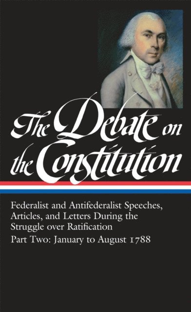 Various, Bernard Bailyn - Debate on the Constitution: Federalist and Antifederalist Speeches,  Articles, and Letters During the Struggle over Ratification Vol. 2 (LOA #63), E-bok