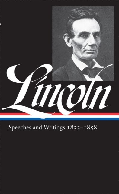 Abraham Lincoln - Abraham Lincoln: Speeches and Writings Vol. 1 1832-1858 (LOA #45), E-bok