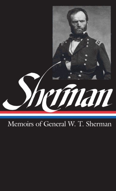 William Tecumseh Sherman, Charles Royster - William Tecumseh Sherman: Memoirs of General W. T. Sherman (LOA #51), E-bok