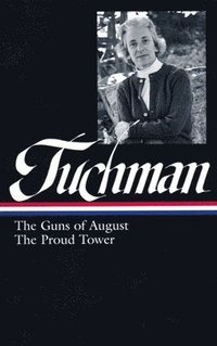 Barbara W. Tuchman: The Guns of August, The Proud Tower (LOA #222)