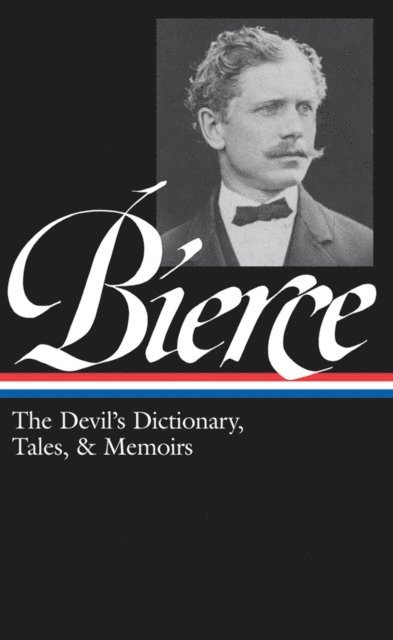 Ambrose Bierce, S.T. Joshi - Ambrose Bierce: The Devil's Dictionary, Tales, & Memoirs (LOA #219), E-bok