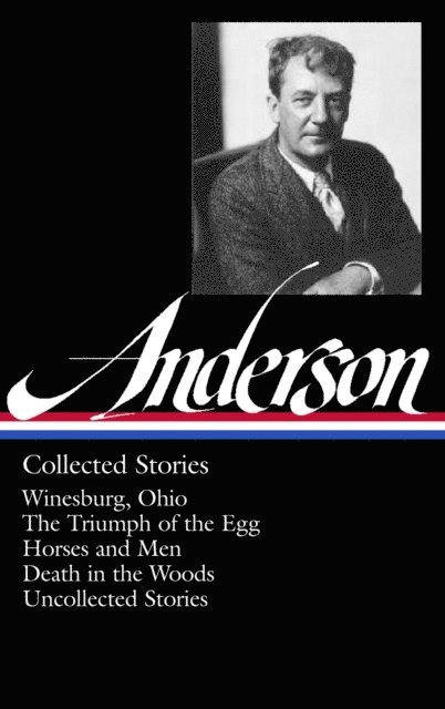 Sherwood Anderson, Charles Baxter - Sherwood Anderson: Collected Stories (LOA #235), E-bok
