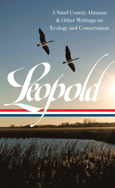 Aldo Leopold, Curt Meine - Aldo Leopold: A Sand County Almanac & Other Writings on Conservation and Ecology (LOA #238), E-bok