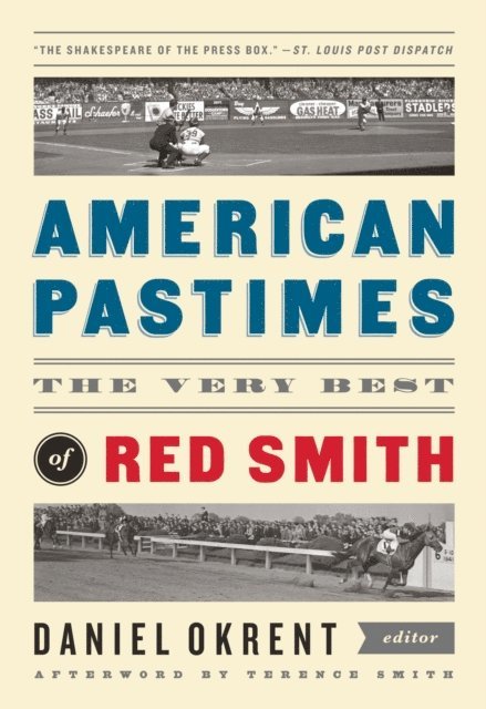 Red Smith, Daniel Okrent - American Pastimes: The Very Best of Red Smith, E-bok
