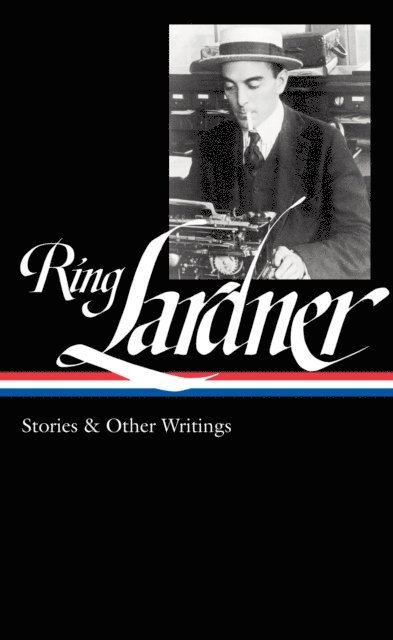 Ring Lardner, Ian Frazier - Ring Lardner: Stories & Other Writings (LOA #244), E-bok