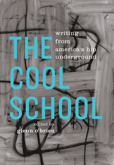 Glenn O'Brien - Cool School: Writing from America's Hip Underground, E-bok