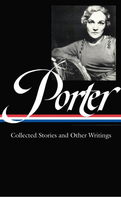 Katherine Anne Porter, Darlene Harbour Unrue - Katherine Anne Porter: Collected Stories and Other Writings (LOA #186), E-bok