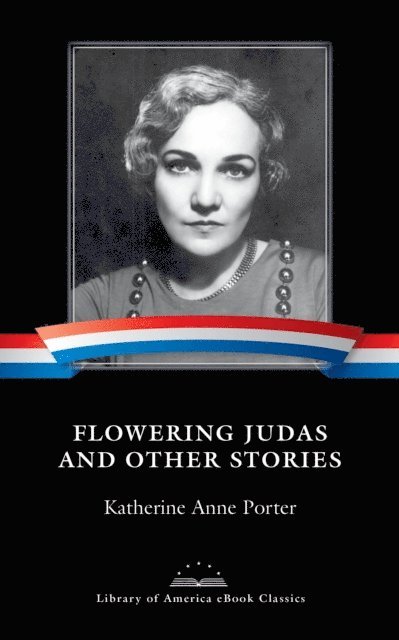 Katherine Anne Porter - Flowering Judas and Other Stories, E-bok