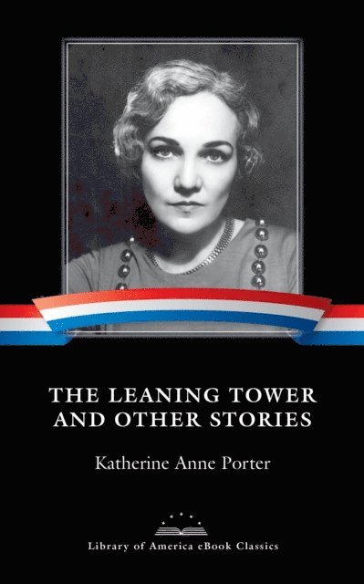 Katherine Anne Porter - Leaning Tower and Other Stories, E-bok