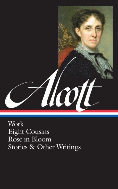 Louisa May Alcott, Susan Cheever - Louisa May Alcott: Work, Eight Cousins, Rose in Bloom, Stories & Other Writings  (LOA #256), E-bok