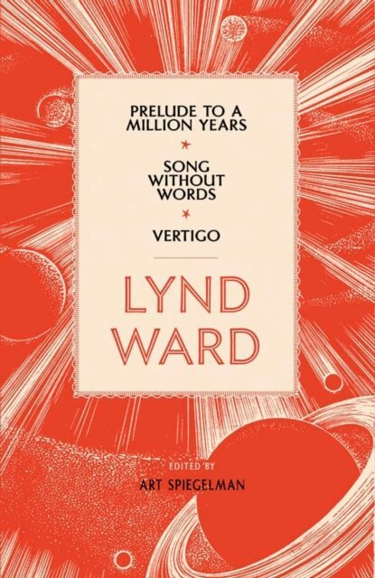 Lynd Ward, Art Spiegelman - Lynd Ward: Prelude to a Million Years, Song Without Words, Vertigo (LOA #211), E-bok