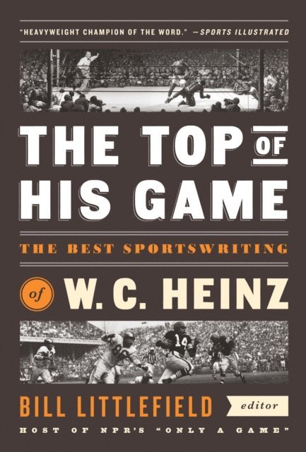 W. C. Heinz, Bill Littlefield - Top of His Game: The Best Sportswriting of W. C. Heinz, E-bok