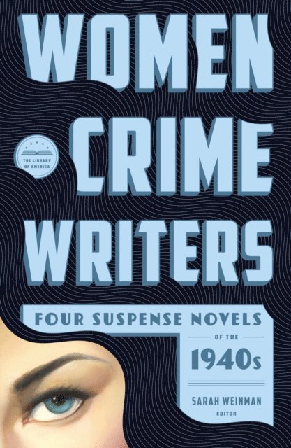 Sarah Weinman - Women Crime Writers: Four Suspense Novels of the 1940s (LOA #268), E-bok