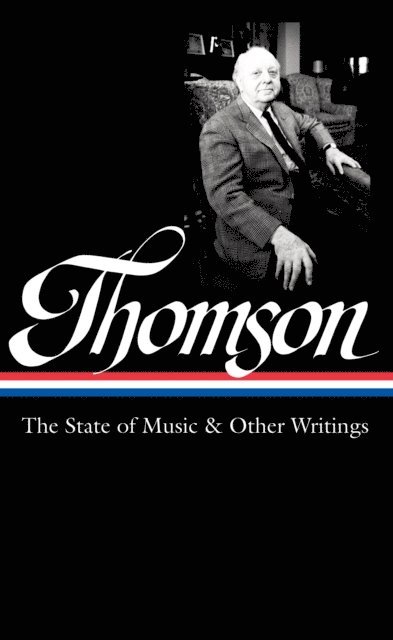 Virgil Thomson, Tim Page - Virgil Thomson: The State of Music & Other Writings (LOA #277), E-bok