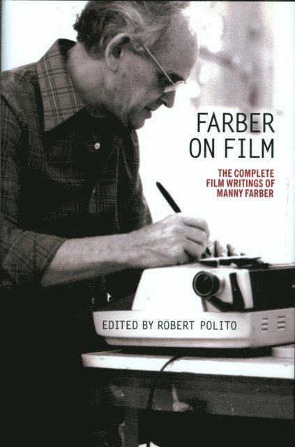 Manny Farber, Robert Polito - Farber on Film: The Complete Film Writings of Manny Farber, E-bok