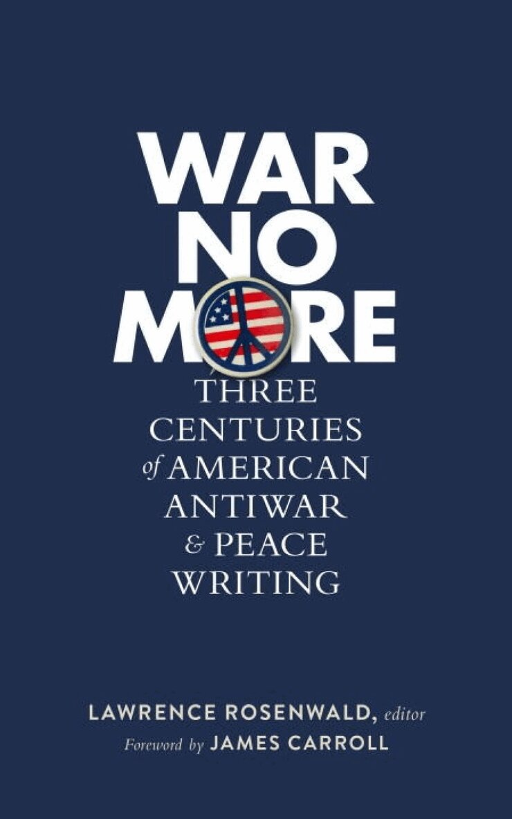 Lawrence Rosenwald - War No More: Three Centuries of American Antiwar and Peace Writing, Inbunden