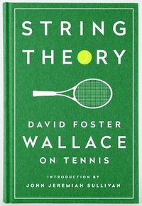 String Theory: David Foster Wallace On Tennis