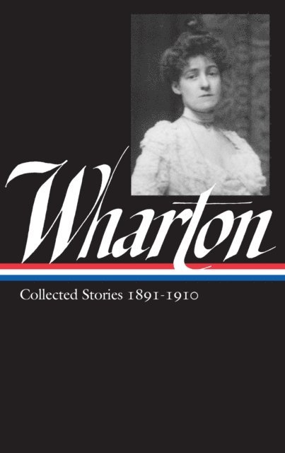 Edith Wharton, Maureen Howard - Edith Wharton: Collected Stories Vol 1. 1891-1910 (LOA #121), E-bok