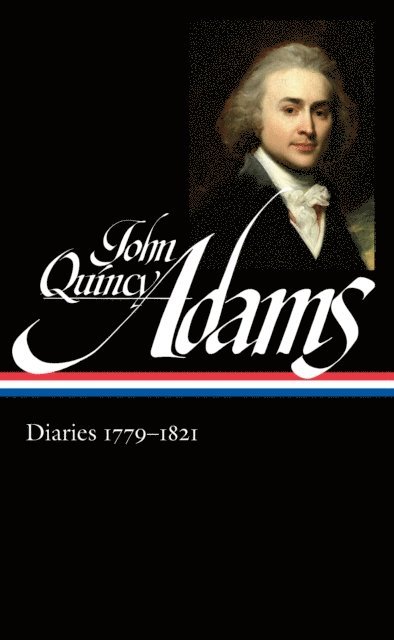 John Quincy Adams, David Waldstreicher - John Quincy Adams: Diaries Vol. 1 1779-1821 (LOA #293), E-bok