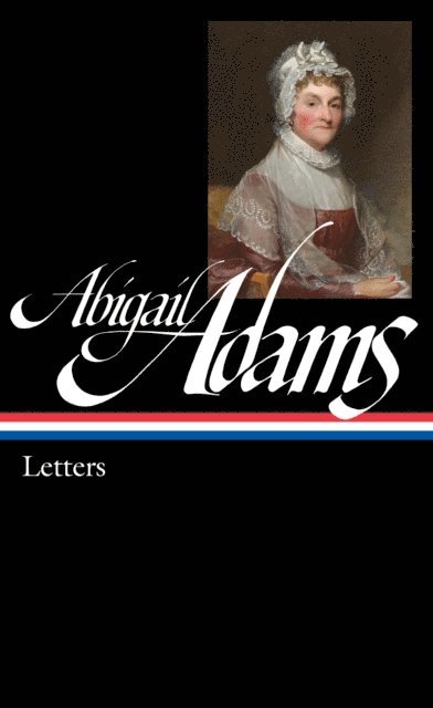 Abigail Adams, Edith Gelles - Abigail Adams: Letters (LOA #275), E-bok