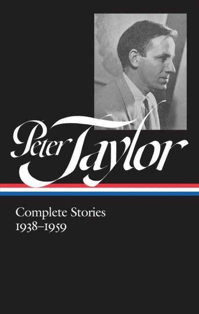 Peter Taylor, Ann Beattie - Peter Taylor: Complete Stories 1938-1959 (LOA #298), E-bok