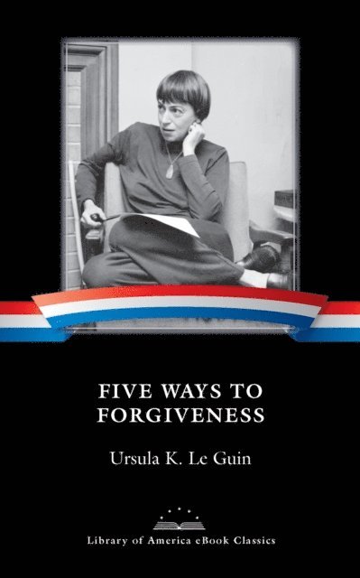 Ursula K. Le Guin - Five Ways to Forgiveness, E-bok