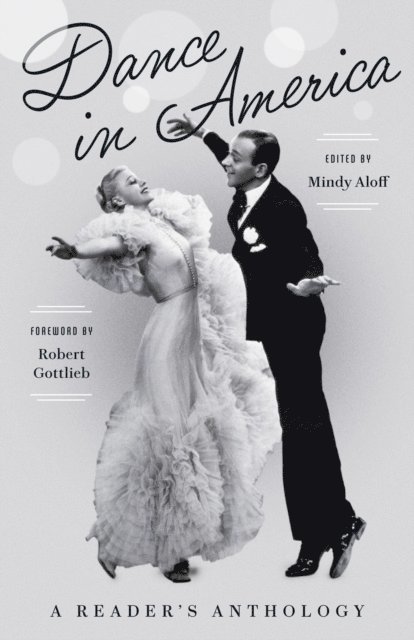 Mindy Aloff - Dance in America: A Reader's Anthology, E-bok