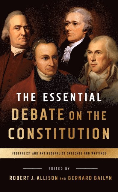 Robert Allison, Bernard Bailyn - Essential Debate on the Constitution, E-bok