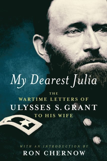 Ulysses S. Grant - My Dearest Julia: The Wartime Letters of Ulysses S. Grant to His Wife, E-bok