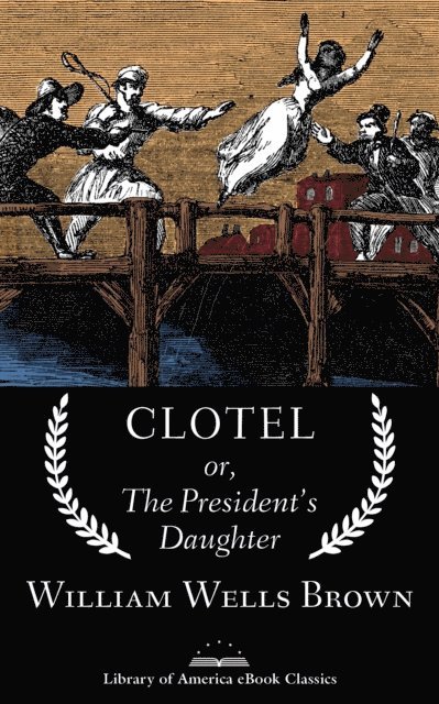 William Wells Brown - Clotel; or, The President's Daughter, E-bok