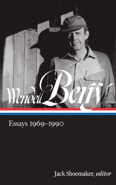 Wendell Berry, Jack Shoemaker - Wendell Berry: Essays 1969-1990 (LOA #316), E-bok