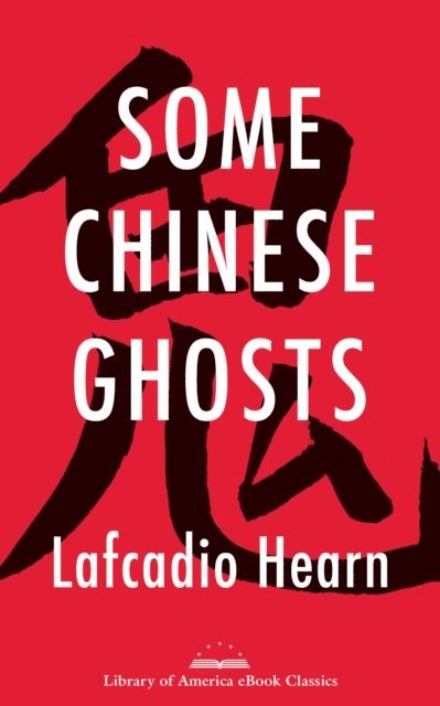 Lafcadio Hearn - Some Chinese Ghosts, E-bok